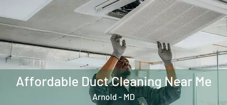 Affordable Duct Cleaning Near Me Arnold - MD