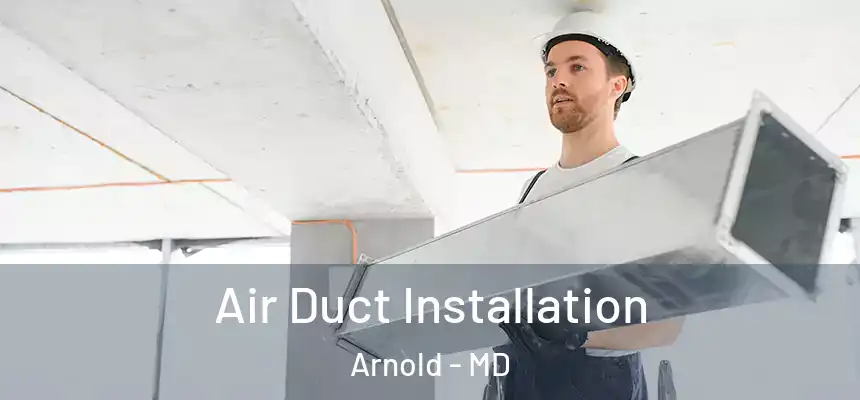  Air Duct Installation Arnold - MD