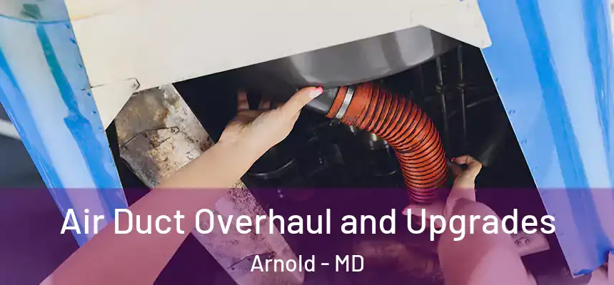 Air Duct Overhaul and Upgrades Arnold - MD