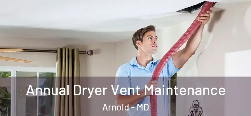  Annual Dryer Vent Maintenance Arnold - MD