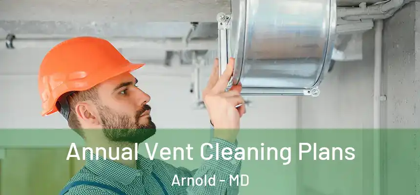  Annual Vent Cleaning Plans Arnold - MD