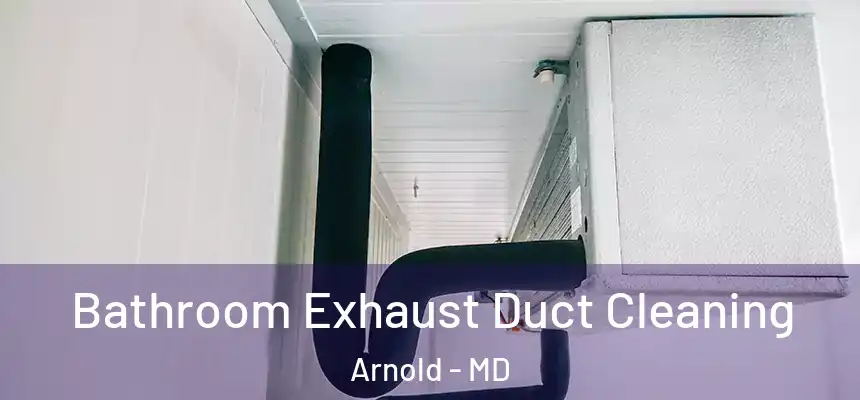  Bathroom Exhaust Duct Cleaning Arnold - MD