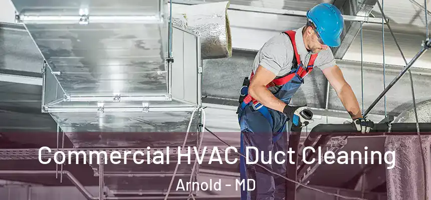  Commercial HVAC Duct Cleaning Arnold - MD