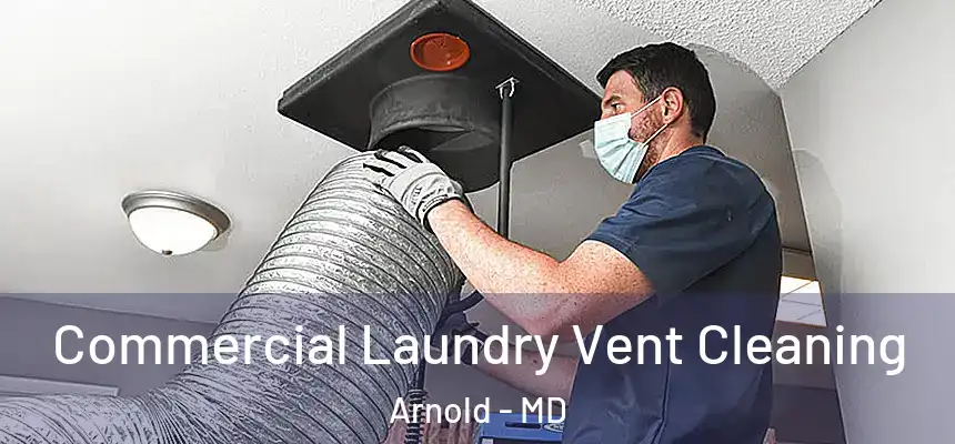  Commercial Laundry Vent Cleaning Arnold - MD
