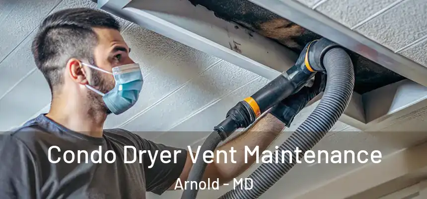  Condo Dryer Vent Maintenance Arnold - MD