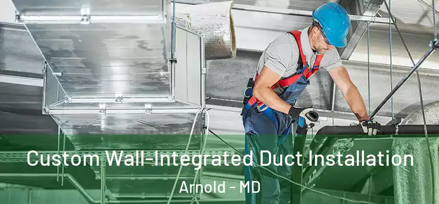  Custom Wall-Integrated Duct Installation Arnold - MD
