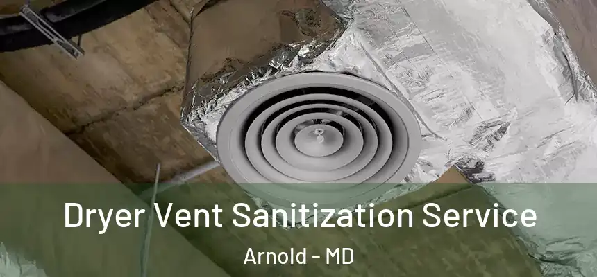 Dryer Vent Sanitization Service Arnold - MD