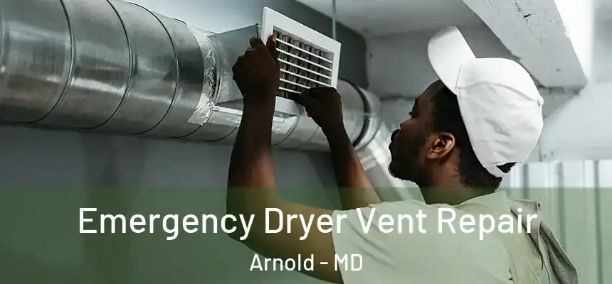  Emergency Dryer Vent Repair Arnold - MD