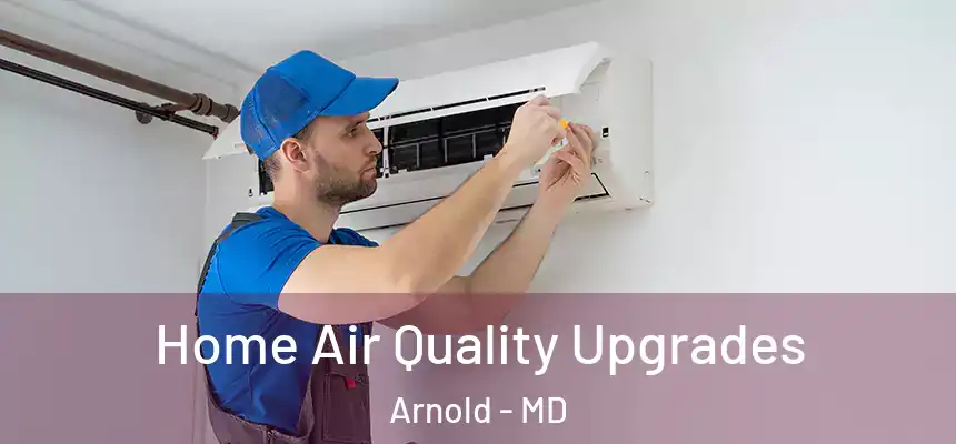 Home Air Quality Upgrades Arnold - MD