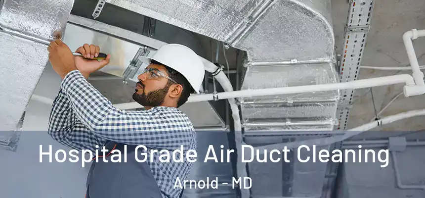  Hospital Grade Air Duct Cleaning Arnold - MD