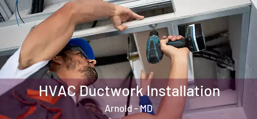  HVAC Ductwork Installation Arnold - MD