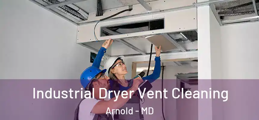 Industrial Dryer Vent Cleaning Arnold - MD