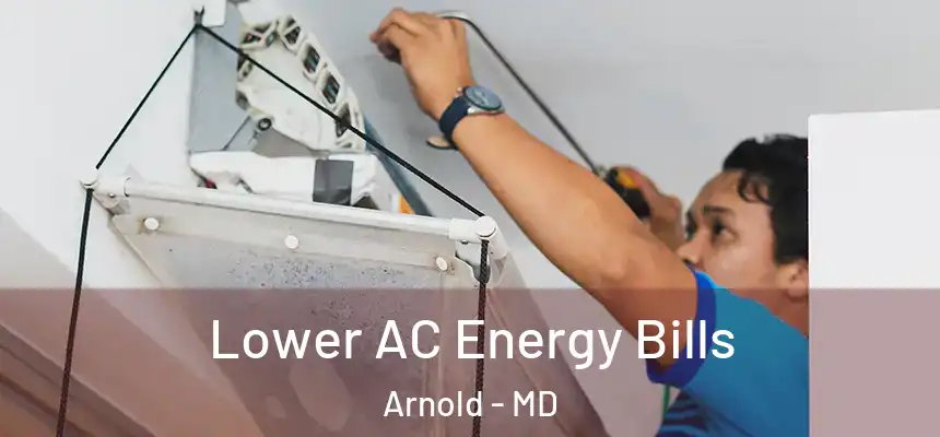 Lower AC Energy Bills Arnold - MD
