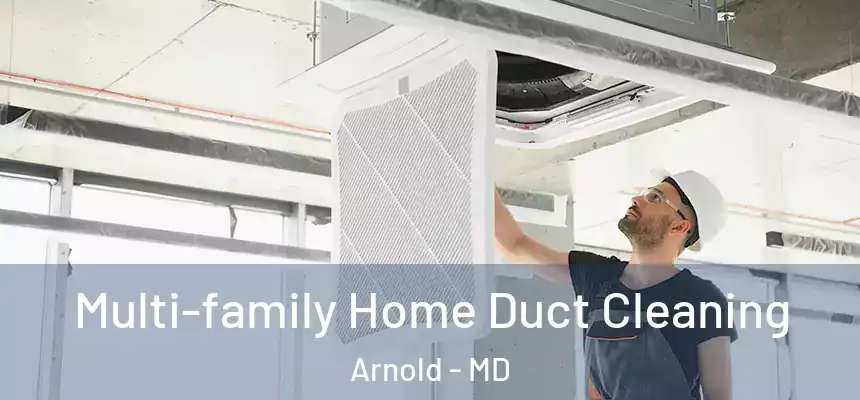 Multi-family Home Duct Cleaning Arnold - MD