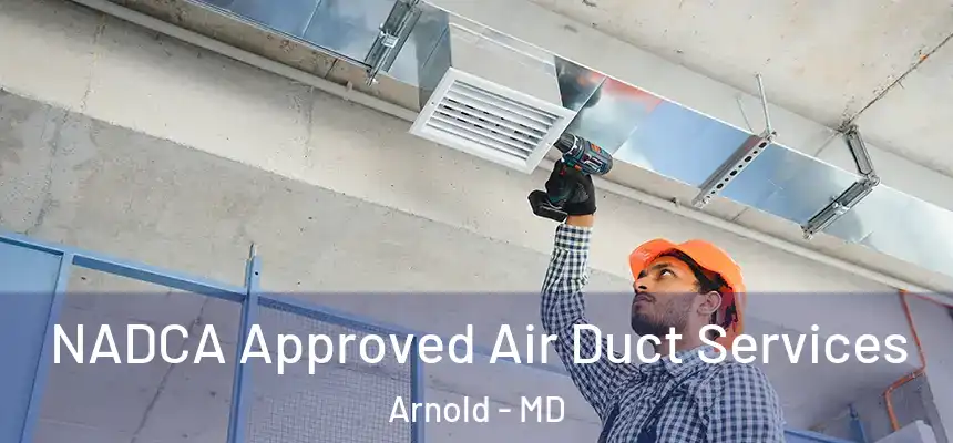 NADCA Approved Air Duct Services Arnold - MD