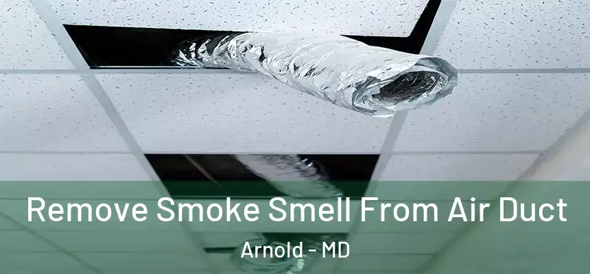 Remove Smoke Smell From Air Duct Arnold - MD