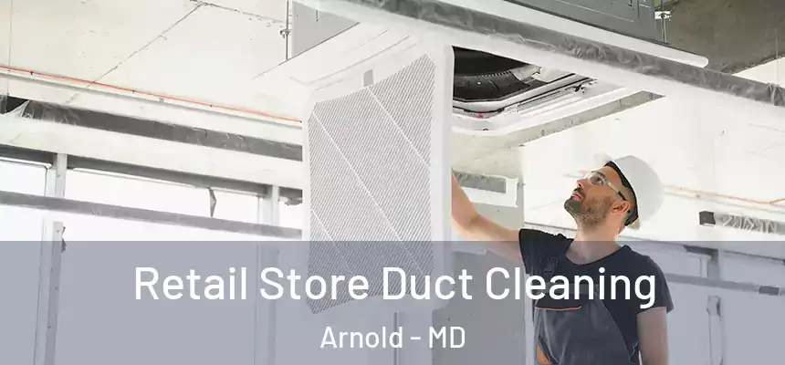  Retail Store Duct Cleaning Arnold - MD