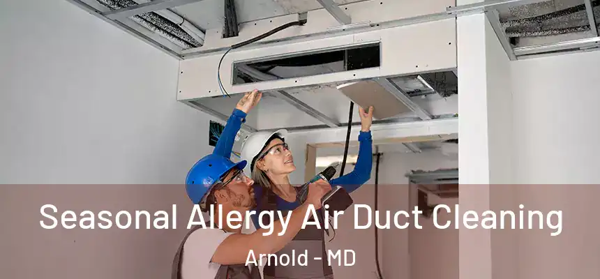  Seasonal Allergy Air Duct Cleaning Arnold - MD