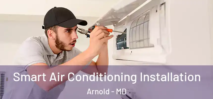  Smart Air Conditioning Installation Arnold - MD