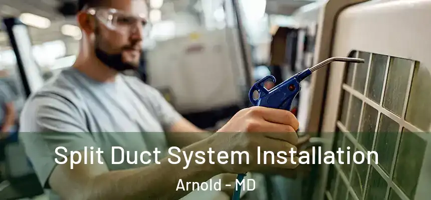  Split Duct System Installation Arnold - MD
