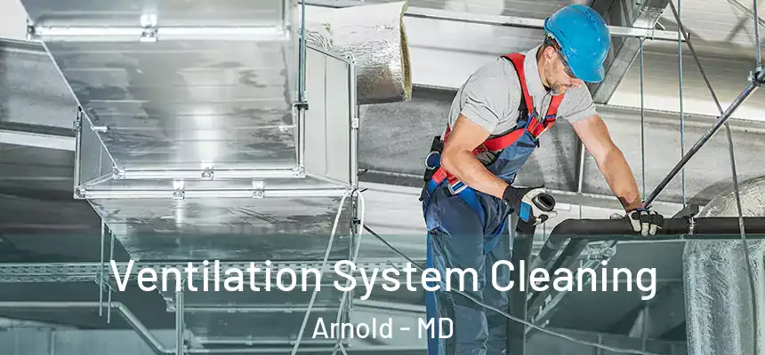 Ventilation System Cleaning Arnold - MD