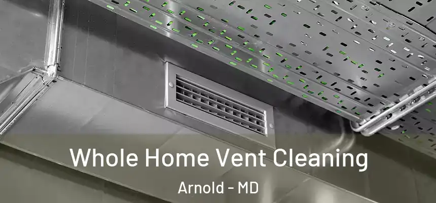 Whole Home Vent Cleaning Arnold - MD